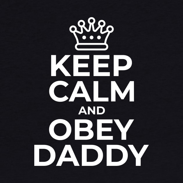 Keep Calm and Obey Daddy Kinky DDlg BDSM by DUCO